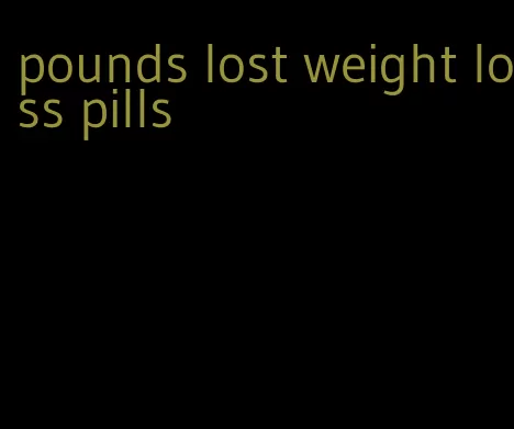 pounds lost weight loss pills
