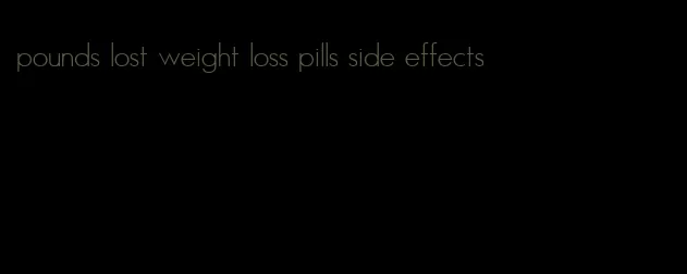 pounds lost weight loss pills side effects