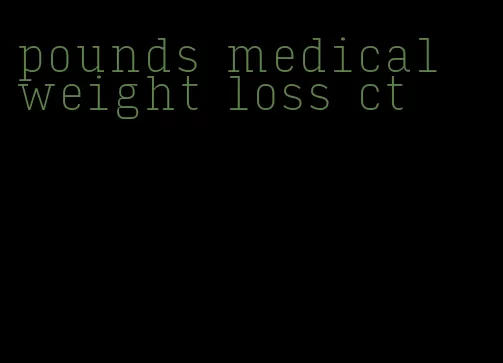 pounds medical weight loss ct