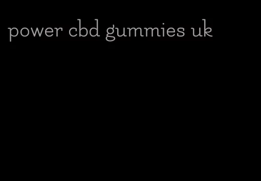 power cbd gummies uk