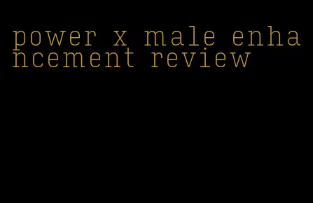 power x male enhancement review