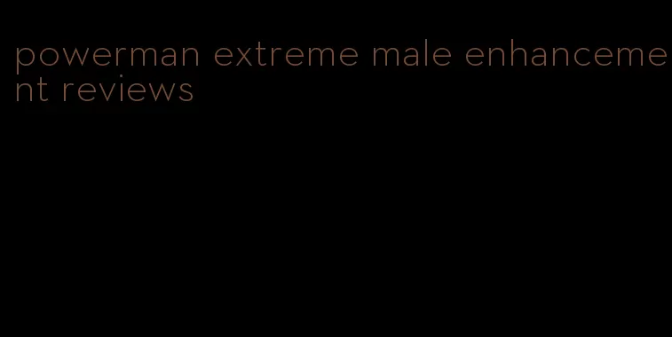 powerman extreme male enhancement reviews