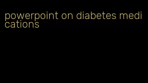 powerpoint on diabetes medications