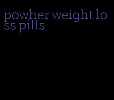 powher weight loss pills