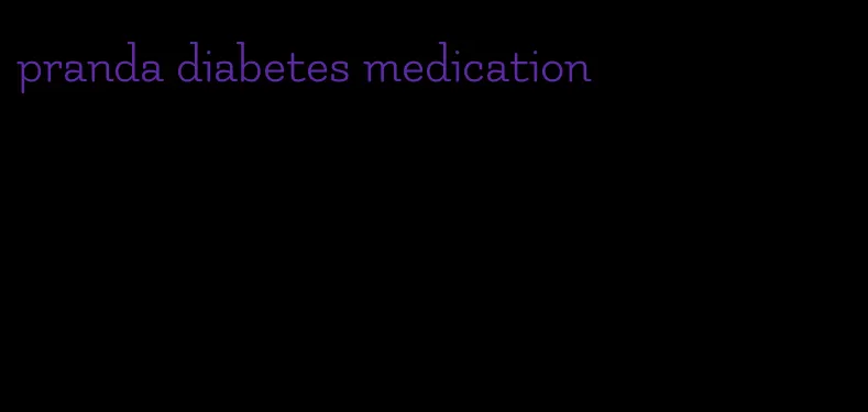 pranda diabetes medication