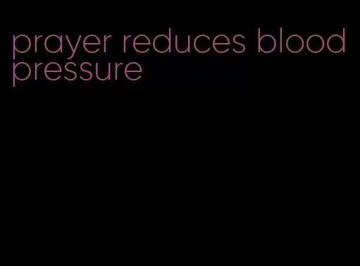 prayer reduces blood pressure