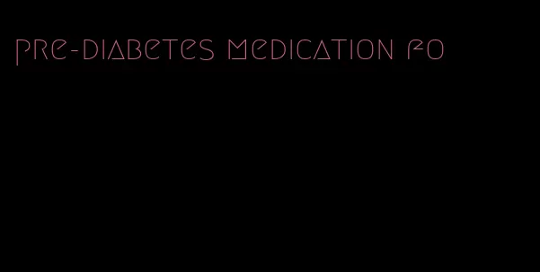 pre-diabetes medication fo