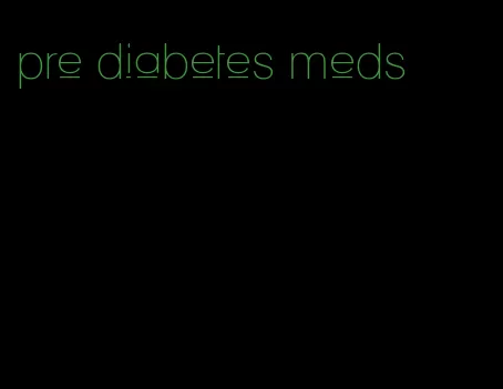 pre diabetes meds
