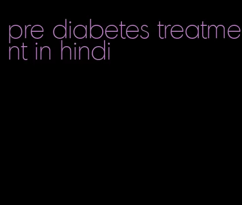 pre diabetes treatment in hindi