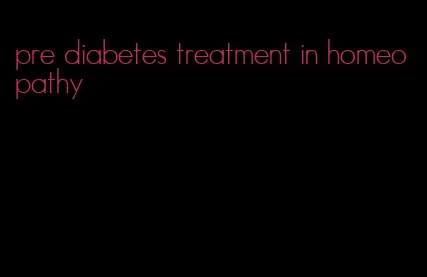 pre diabetes treatment in homeopathy