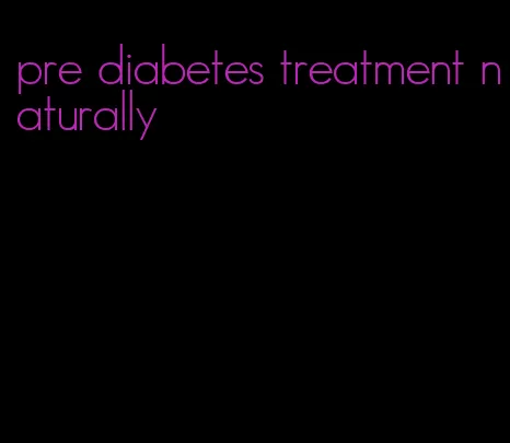 pre diabetes treatment naturally