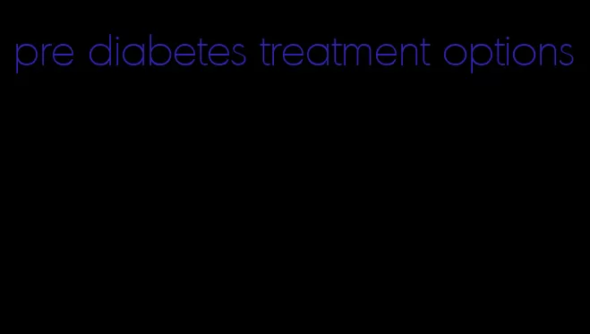 pre diabetes treatment options