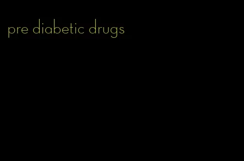 pre diabetic drugs