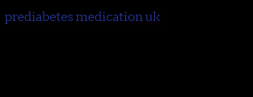 prediabetes medication uk