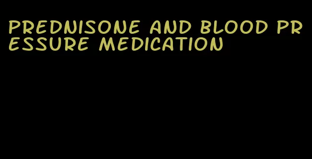 prednisone and blood pressure medication