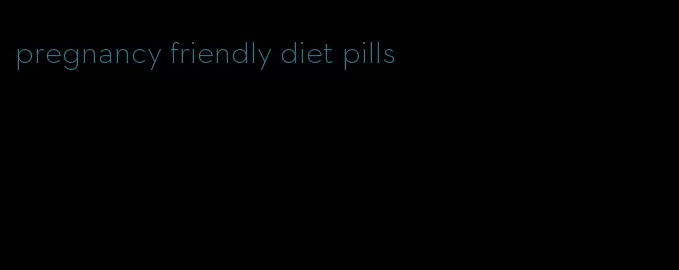 pregnancy friendly diet pills