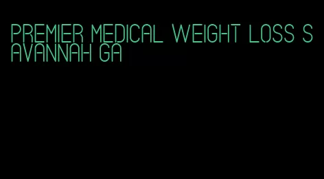 premier medical weight loss savannah ga
