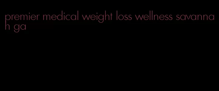 premier medical weight loss wellness savannah ga