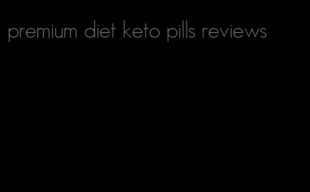premium diet keto pills reviews
