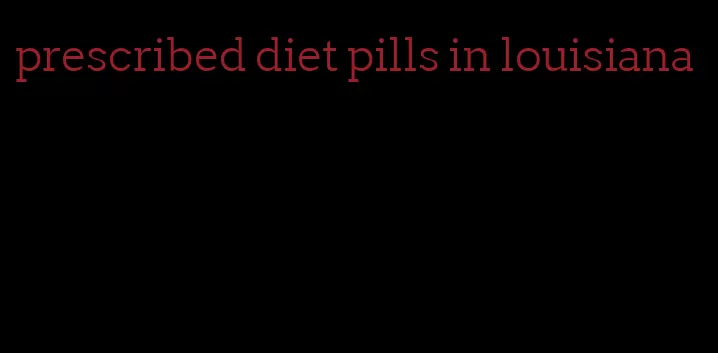 prescribed diet pills in louisiana