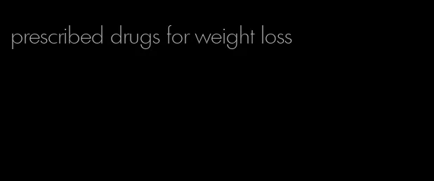 prescribed drugs for weight loss