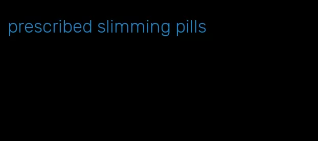 prescribed slimming pills