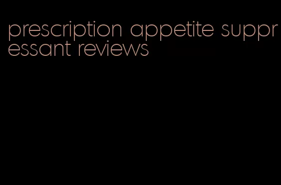 prescription appetite suppressant reviews