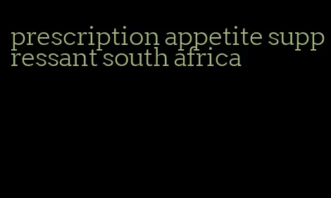 prescription appetite suppressant south africa