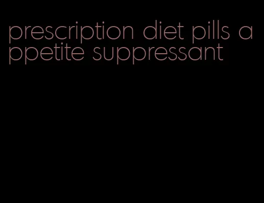 prescription diet pills appetite suppressant
