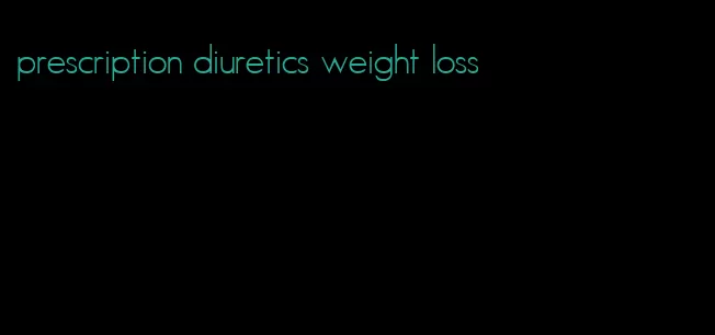 prescription diuretics weight loss