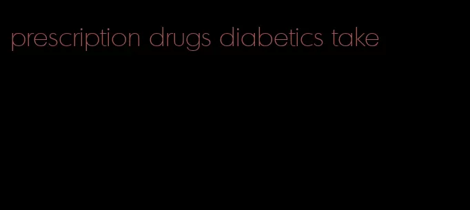 prescription drugs diabetics take