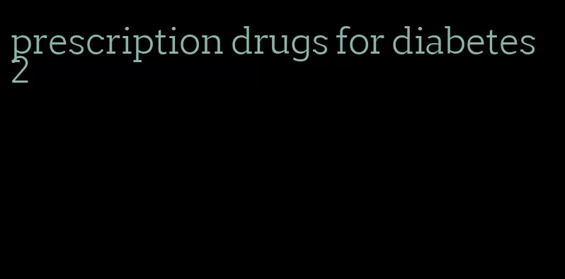 prescription drugs for diabetes 2