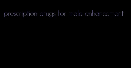 prescription drugs for male enhancement