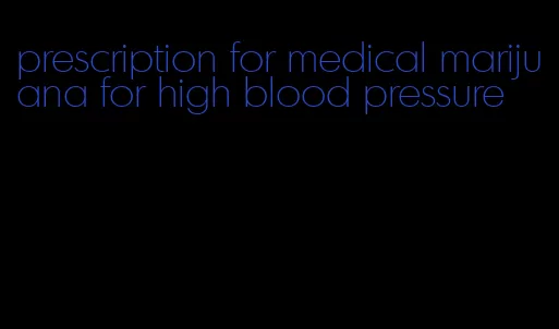 prescription for medical marijuana for high blood pressure