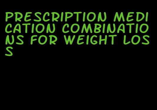 prescription medication combinations for weight loss