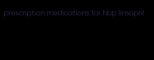 prescription medications for hbp linsopril