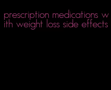 prescription medications with weight loss side effects