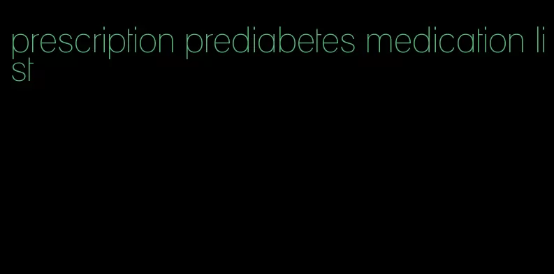 prescription prediabetes medication list