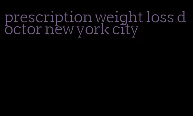prescription weight loss doctor new york city