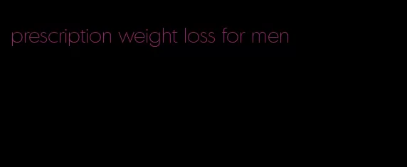 prescription weight loss for men