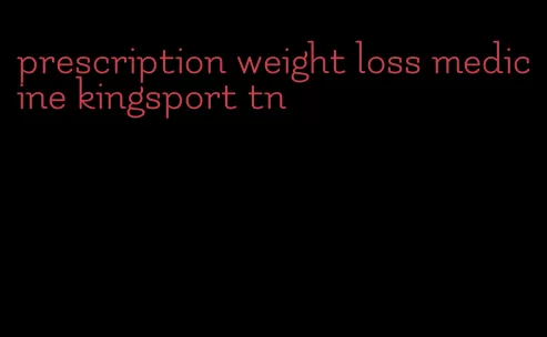 prescription weight loss medicine kingsport tn