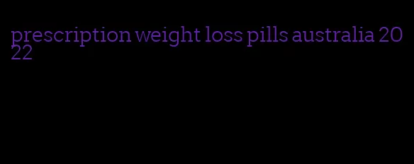 prescription weight loss pills australia 2022