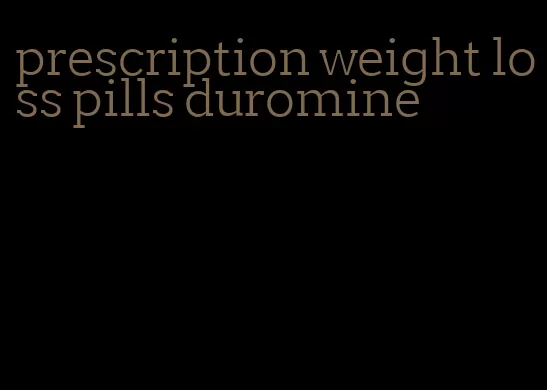 prescription weight loss pills duromine