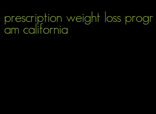 prescription weight loss program california