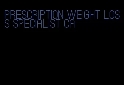 prescription weight loss specialist ca