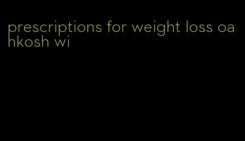 prescriptions for weight loss oahkosh wi
