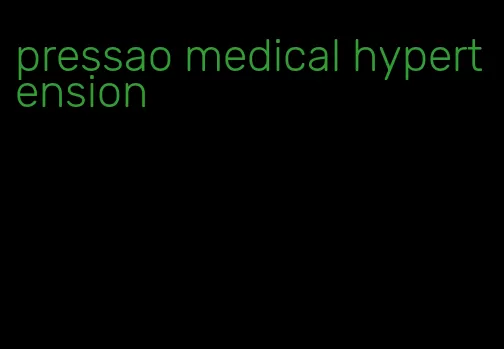 pressao medical hypertension