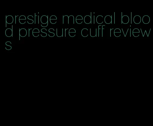 prestige medical blood pressure cuff reviews
