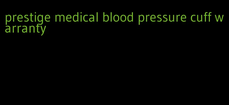 prestige medical blood pressure cuff warranty