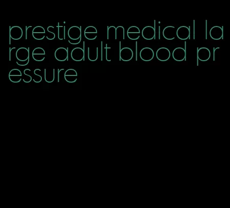prestige medical large adult blood pressure